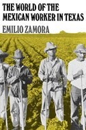 The World Of The Mexican Worker In Texas