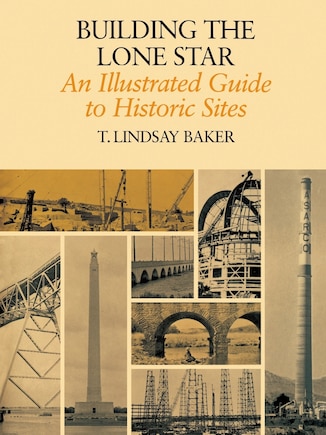 Building the Lone Star: An Illustrated Guide to Historic Sites