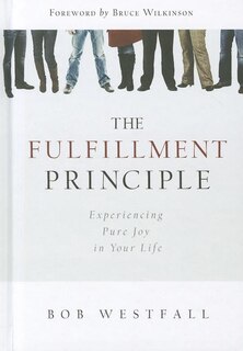 The Fulfillment Principle: Experiencing a Life of Pure Joy and Fulfillment