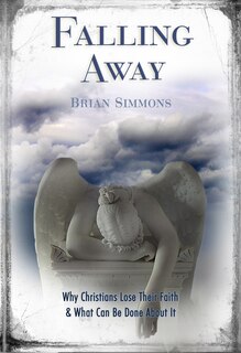 Falling Away: Why Christians Lose Their Faith & What Can Be Done about It (Expanded)