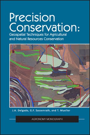 Precision Conservation: Goespatial Techniques For Agricultural And Natural Resources Conservation