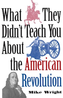 Couverture_What They Didn't Teach You About The American Revolution