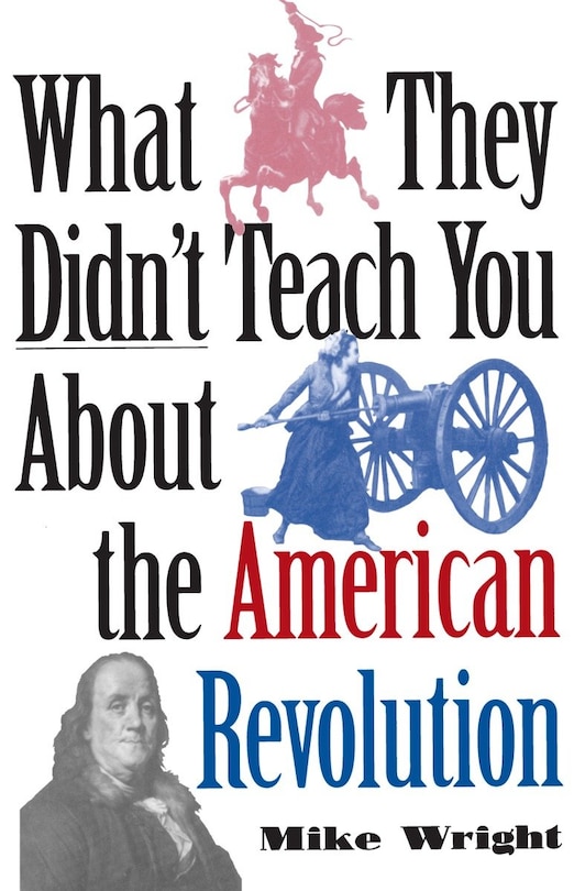 Couverture_What They Didn't Teach You About The American Revolution