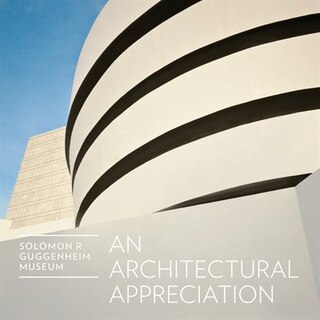 Front cover_Solomon R. Guggenheim Museum: An Architectural Appreciation