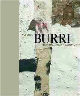 Alberto Burri: The Trauma of Painting by Alberto Burri