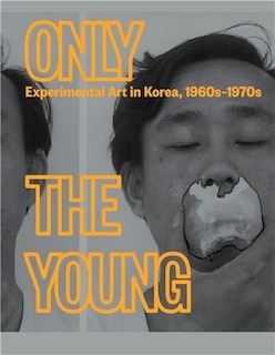 Front cover_Only the Young: Experimental Art in Korea, 1960s-1970s