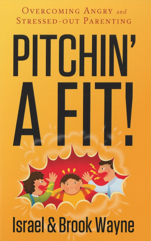 Couverture_Pitchin' A Fit!: Overcoming Angry And Stressed Out Parenting