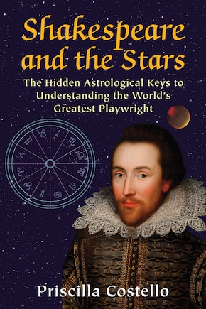 Shakespeare and the Stars: The Hidden Astrological Keys to Understanding the World’s Greatest Playwright