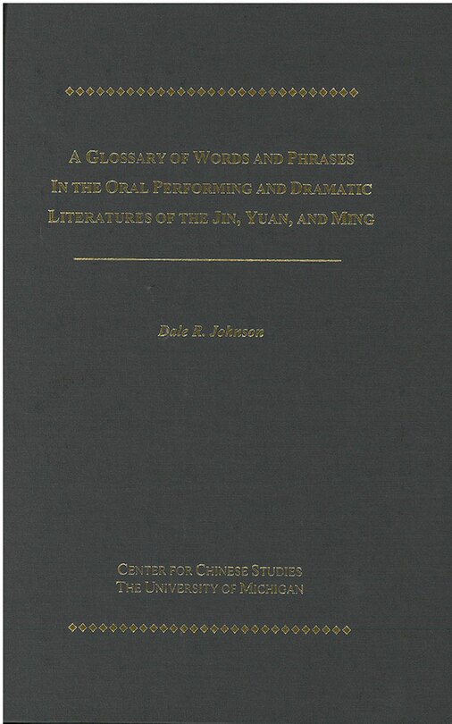 Couverture_A Glossary of Words and Phrases in the Oral Performing and Dramatic Literatures of the Jin, Yuan, and Ming