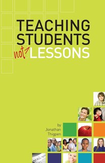 TEACHING STUDENTS NOT LESSONS