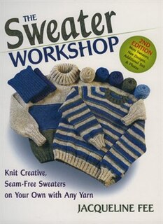 The Sweater Workshop: Knit Creative, Seam-Free Sweaters on Your Own with Any Yarn
