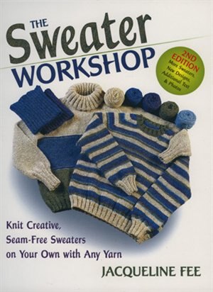 The Sweater Workshop: Knit Creative, Seam-Free Sweaters on Your Own with Any Yarn