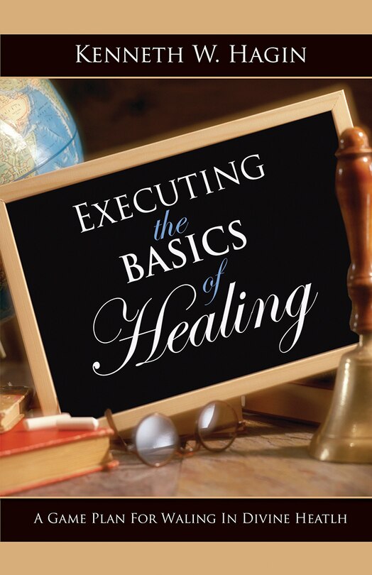 Front cover_Executing The Basics Of Healing: A Game Plan For Walking In Divine Health