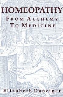 Homeopathy: From Alchemy To Medicine