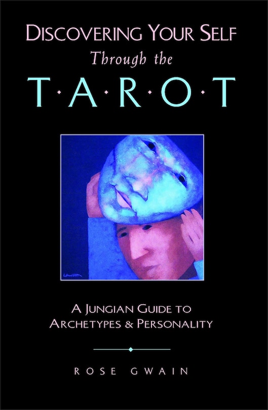 Discovering Your Self Through the Tarot: A Jungian Guide to Archetypes and Personality