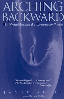 Arching Backward: The Mystical Initiation of a Contemporary Woman