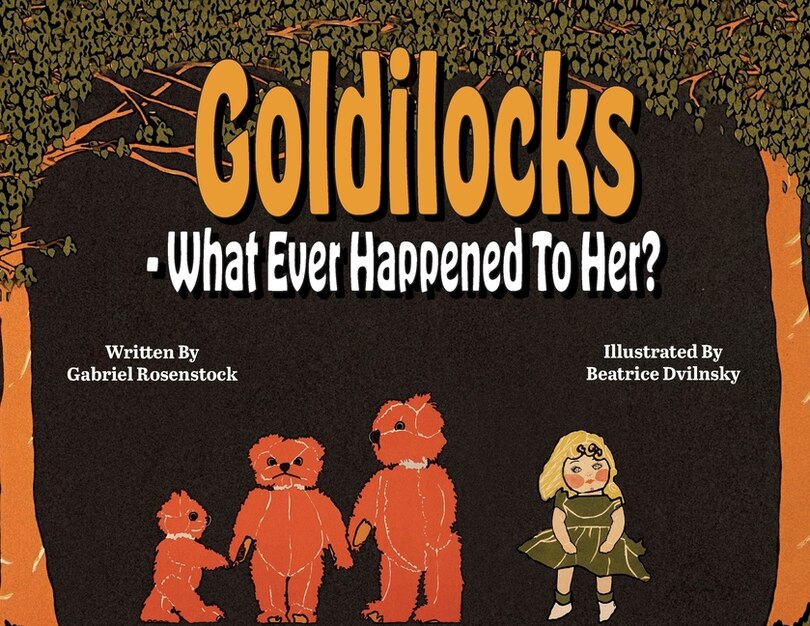 Front cover_Goldilocks What Ever Happened To Her?