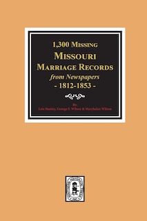 Couverture_1300 Missing Missouri Marriage Records From Newspapers, 1812-1853