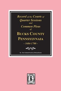 Front cover_Records of the Courts of Quarter Sessions and Commonn Pleas of BUCKS County, Pennsylvania, 1684-1700.