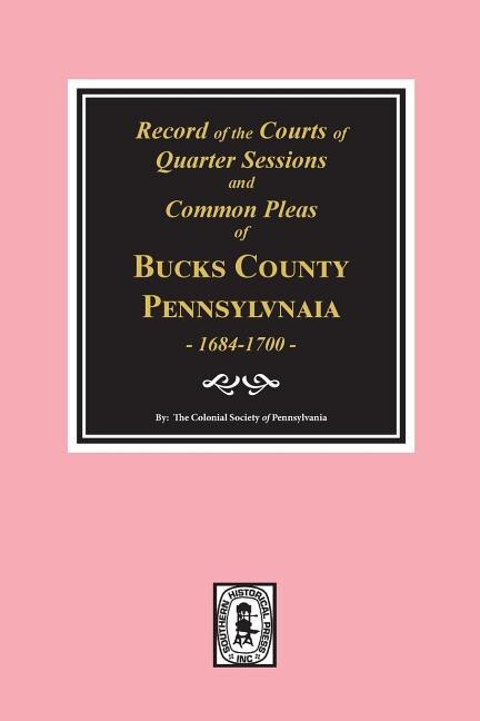 Front cover_Records of the Courts of Quarter Sessions and Commonn Pleas of BUCKS County, Pennsylvania, 1684-1700.