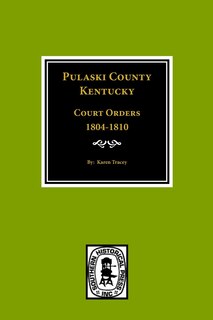 Front cover_Pulaski County, Kentucky Court Orders, 1804-1810