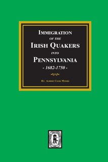 Front cover_Immigration of the IRISH QUAKERS into Pennsylvania, 1682-1750.