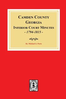 Front cover_Camden County, Georgia Inferior Court Minutes, 1794-1815.