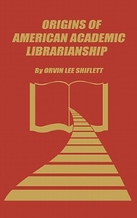Couverture_The Origins Of American Academic Librarianship