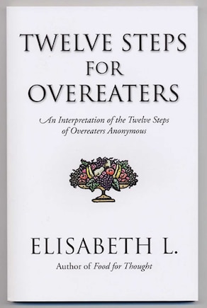 Twelve Steps For Overeaters: An Interpretation Of The Twelve Steps Of Overeaters Anonymous