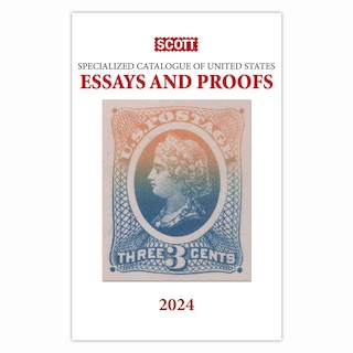 2024 Scott Specialized Catalogue of United States Essays and Proofs: Scott Specialized Catalogue of United States Essays & Proofs