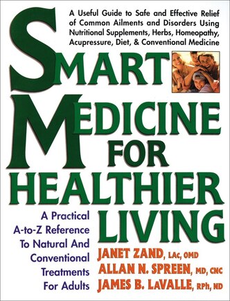 Smart Medicine For Healthier Living: A Practical A-to-z Reference To Natural And Conventional Treatments