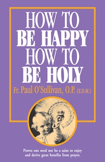 Front cover_How to Be Happy - How to Be Holy