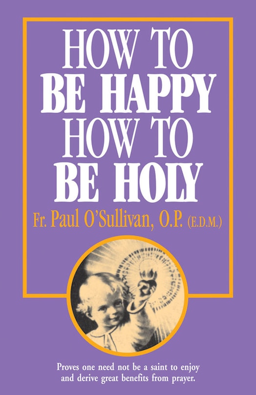 Front cover_How to Be Happy - How to Be Holy