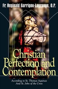 Christian Perfection And Contemplation: According To St. Thomas Aquinas And St. John Of The Cross