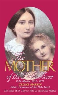 Front cover_The Mother Of The Little Flower: Zelie Martin (1831-1877)