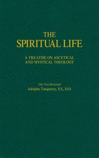 The Spiritual Life: A Treatise on Ascetical and Mystical Theology