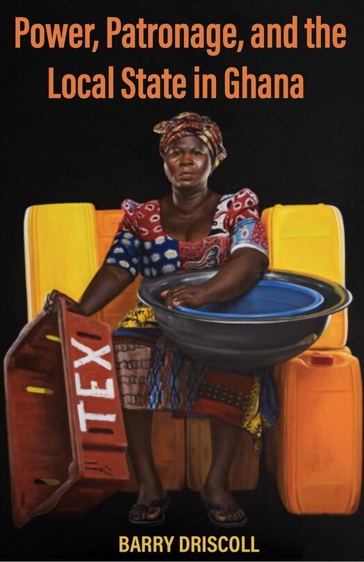 Front cover_Power, Patronage, and the Local State in Ghana
