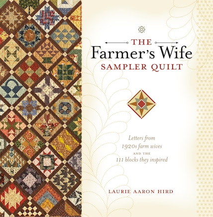 The Farmer's Wife Sampler Quilt: Letters From 1920s Farm Wives And The 111 Blocks They Inspired