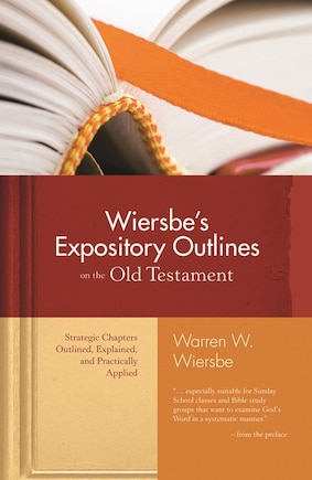 Wiersbe's Expository Outlines on the Old Testament: Strategic Chapters Outlined, Explained, and Practically Applied