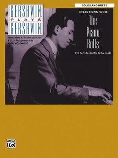 Gershwin Plays Gershwin - Selections From The Piano Rolls: Solos and Duets