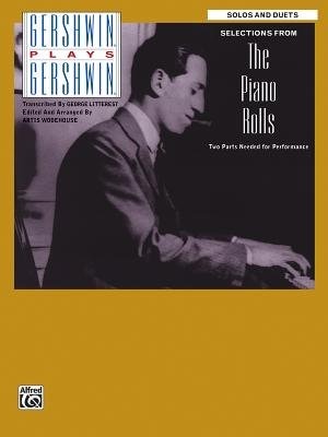 Gershwin Plays Gershwin - Selections From The Piano Rolls: Solos and Duets