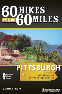 60 Hikes Within 60 Miles: Pittsburgh: Including Allegheny and Surrounding Counties