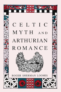 Couverture_Celtic Myth and Arthurian Romance