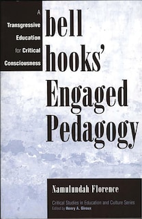 Bell Hooks' Engaged Pedagogy: A Transgressive Education for Critical Consciousness