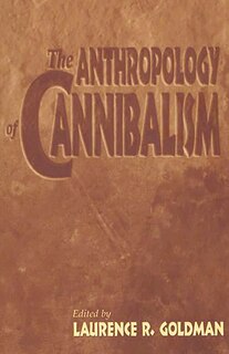 Front cover_The Anthropology Of Cannibalism