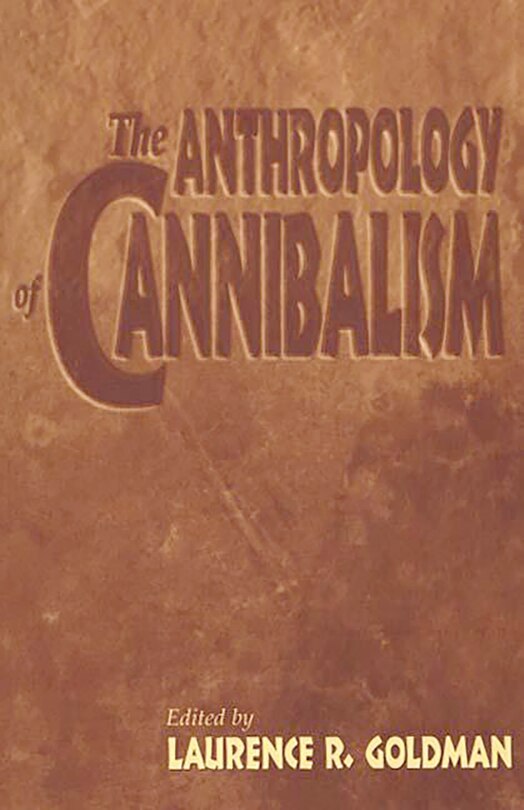 Front cover_The Anthropology Of Cannibalism