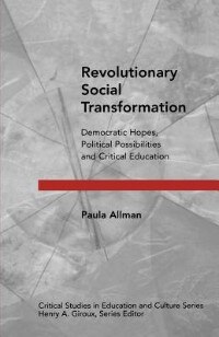 Revolutionary Social Transformation: Democratic Hopes, Political Possibilities and Critical Education