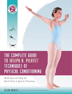 Front cover_The Complete Guide to Joseph H. Pilates' Techniques of Physical Conditioning