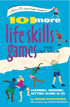 101 More Life Skills Games for Children: Learning, Growing, Getting Along (Ages 9-15)