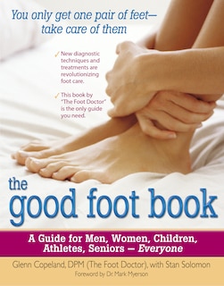 The Good Foot Book: A Guide for Men, Women, Children, Athletes, Seniors - Everyone